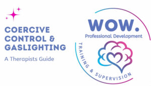 Coercive Control and Gaslighting – A therapist guide